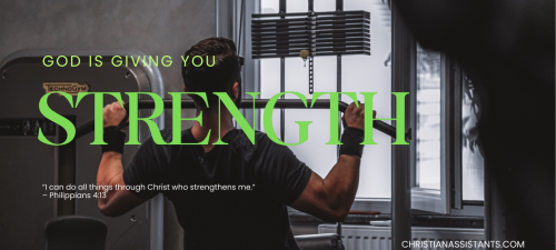 God is giving you strength christian assistants