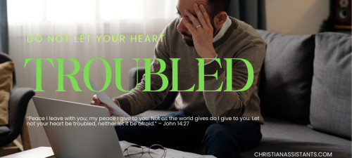 Let your heart be troubled Christian Assistants